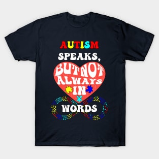 Autism Speaks, But Not Always In Words Autism Acceptance T-Shirt